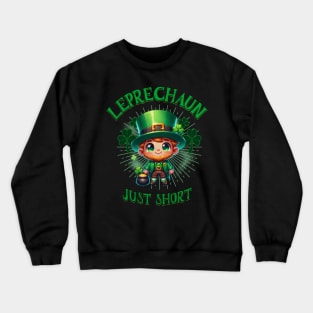 Leprechaun Just Short Funny Cute St Patrick's Day Irish Lucky Shamrock St Paddy's Day Crewneck Sweatshirt